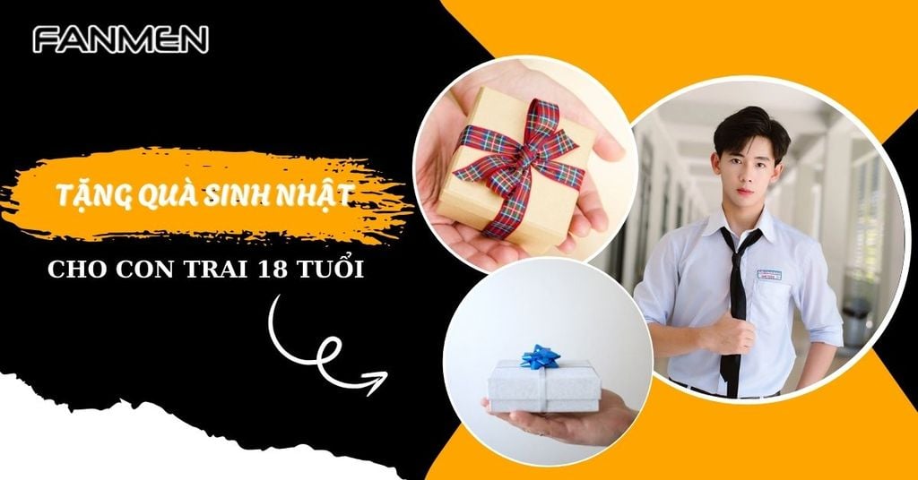 Tặng quà sinh nhật cho con trai 18 tuổi