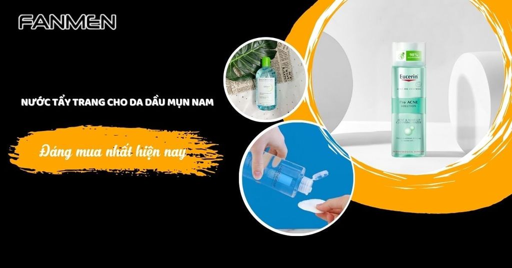 nước tẩy trang cho da dầu mụn nam