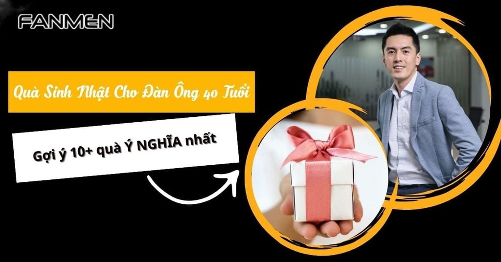 Quà sinh nhật cho đàn ông 40 tuổi