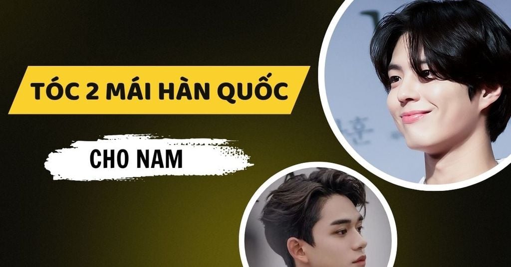 9 Kiểu Tóc 2 Mái Hàn Quốc Cho Nam