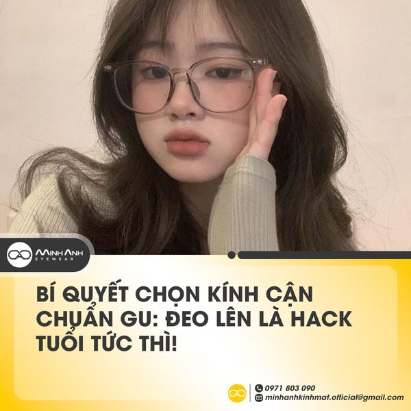 Bí Quyết Chọn Kính Cận Chuẩn Gu: Đeo Lên Là Hack Tuổi Tức Thì!