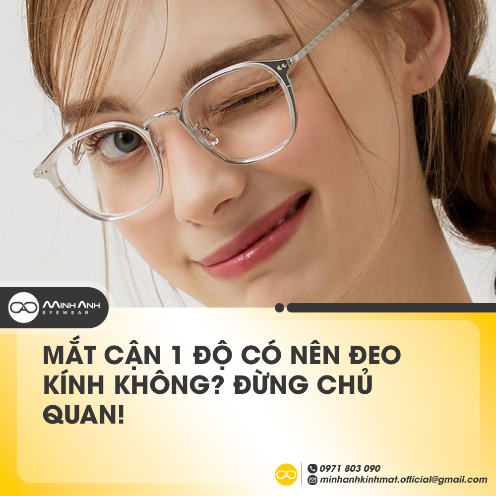 Mắt cận 1 độ có nên đeo kính không? Đừng chủ quan!