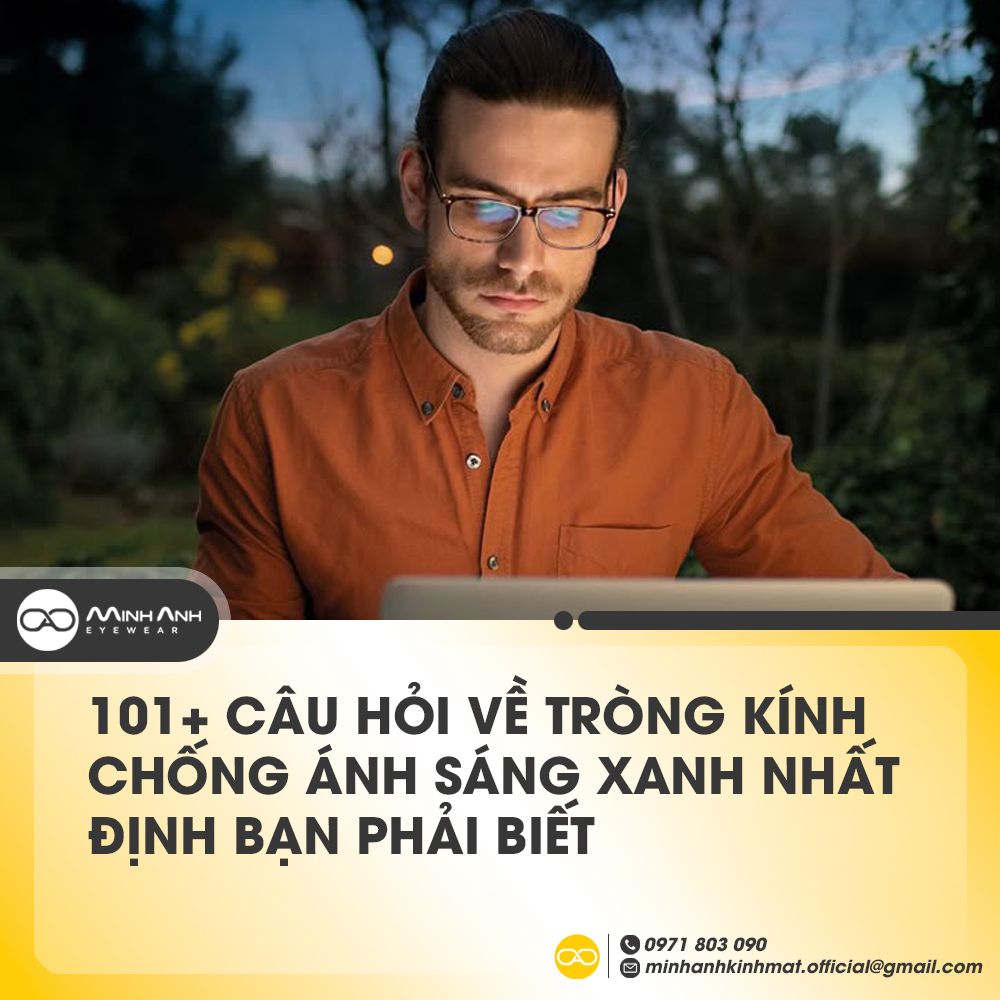 101+ Câu hỏi về Tròng Kính Chống Ánh Sáng Xanh nhất định bạn phải biết