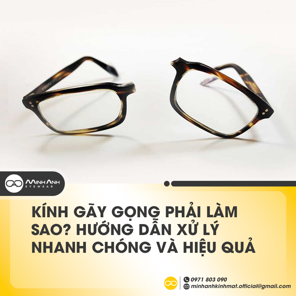 Kính gãy gọng phải làm sao? Hướng dẫn xử lý nhanh chóng và hiệu quả