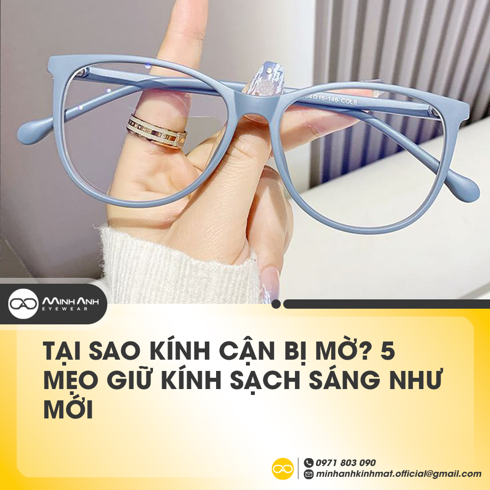 Tại Sao Kính Cận Bị Mờ? 5 Mẹo Giữ Kính Sạch Sáng Như Mới