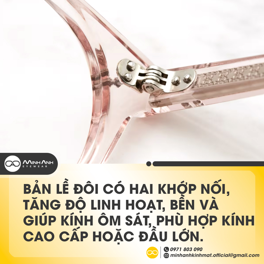 Bản lề đôi có hai khớp nối, tăng độ linh hoạt, bền và giúp kính ôm sát, phù hợp kính cao cấp hoặc đầu lớn.