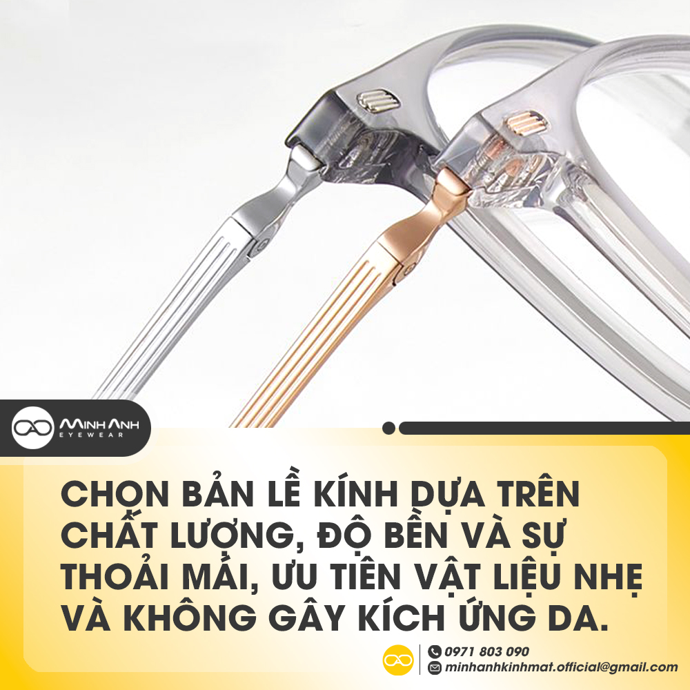 Chọn bản lề kính dựa trên chất lượng, độ bền và sự thoải mái, ưu tiên vật liệu nhẹ và không gây kích ứng da.