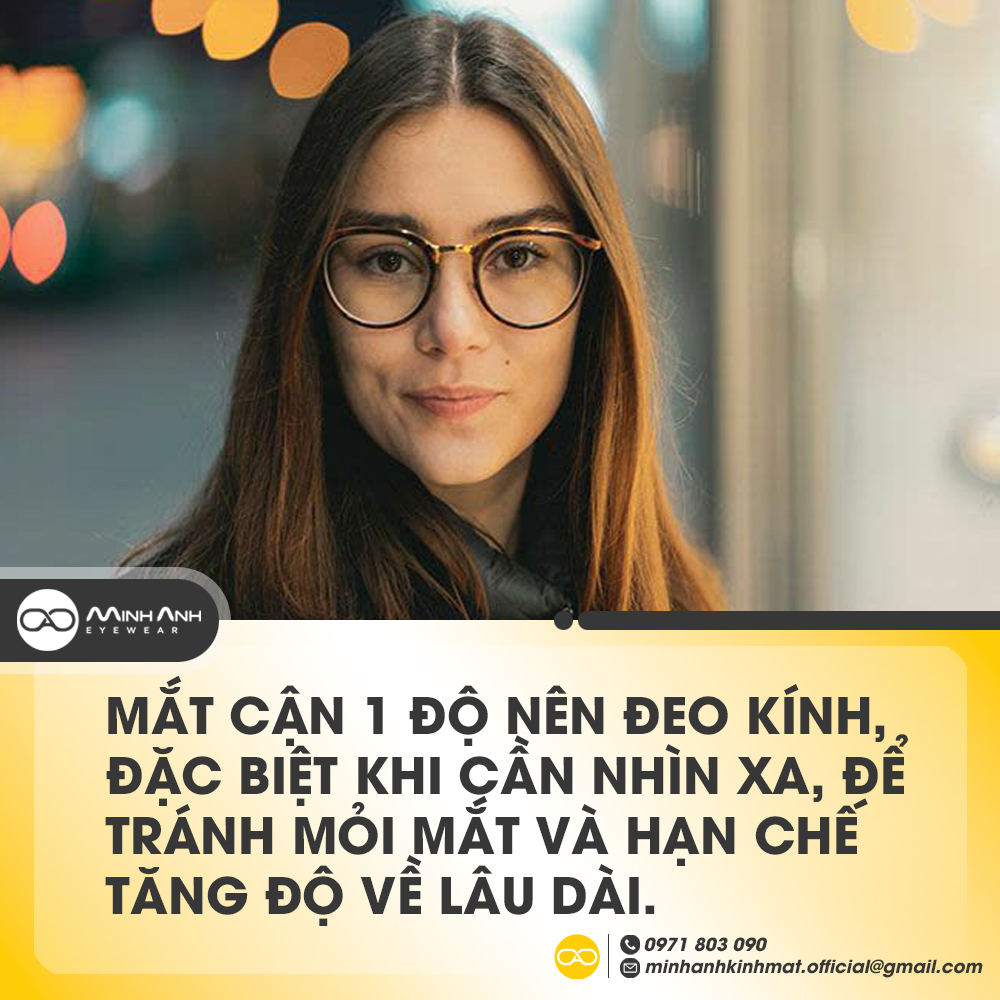 Mắt cận 1 độ nên đeo kính, đặc biệt khi cần nhìn xa, để tránh mỏi mắt và hạn chế tăng độ về lâu dài.