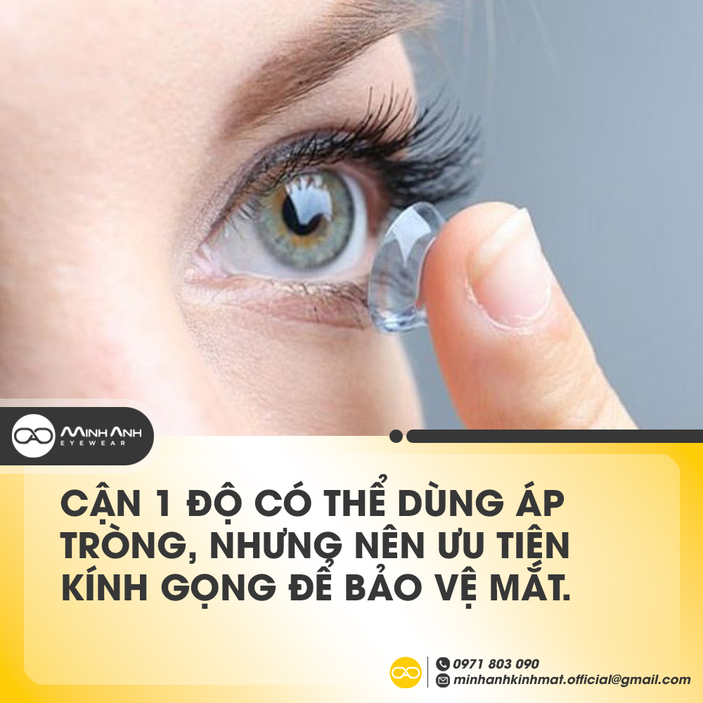 Cận 1 độ có thể dùng áp tròng, nhưng nên ưu tiên kính gọng để bảo vệ mắt.