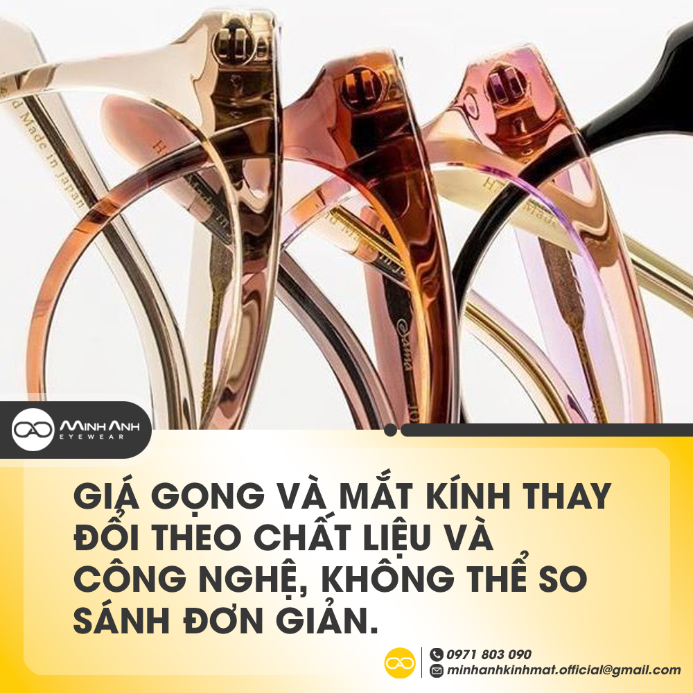 Giá gọng và mắt kính thay đổi theo chất liệu và công nghệ, không thể so sánh đơn giản.