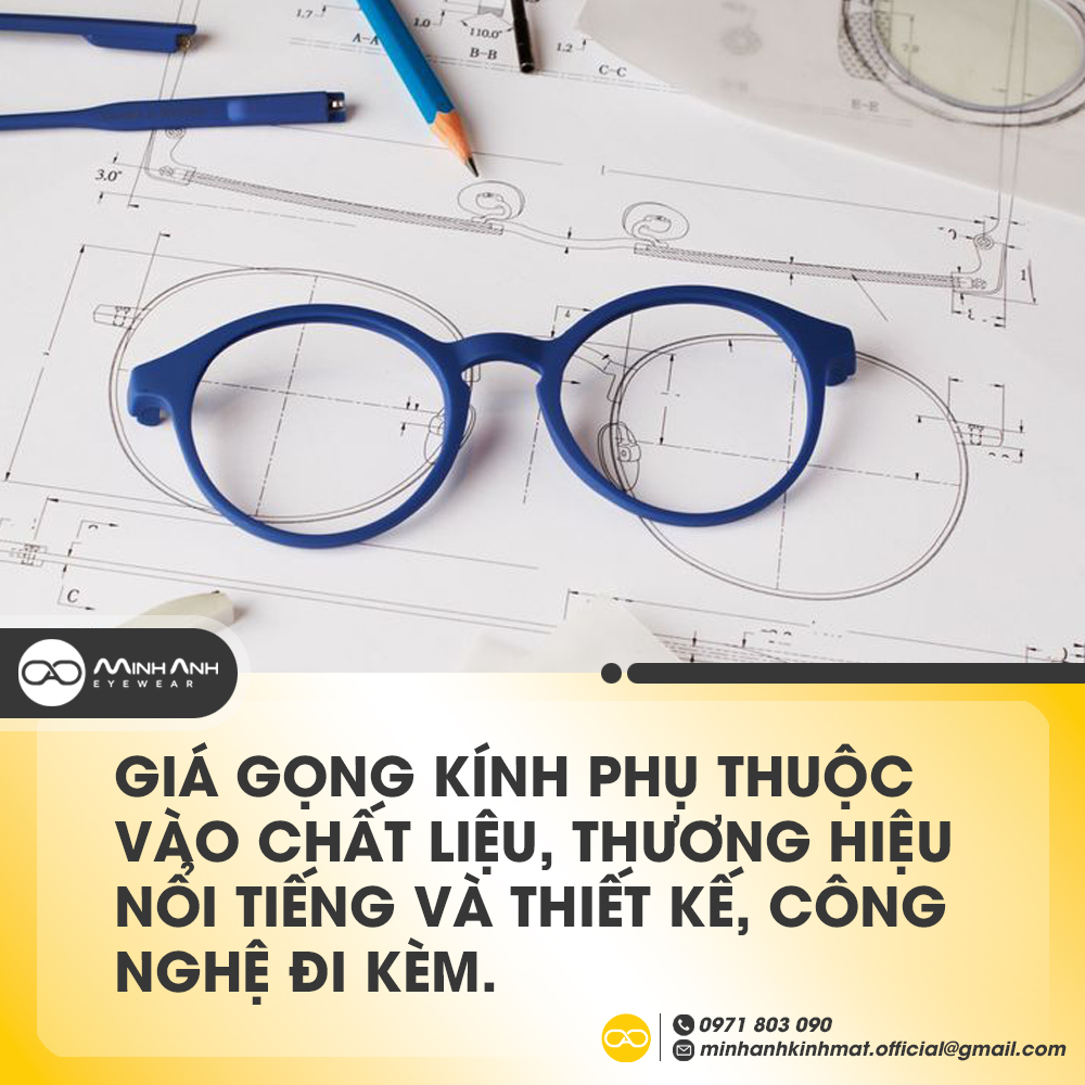 Giá gọng kính phụ thuộc vào chất liệu (nhựa, kim loại, titanium, hợp kim đặc biệt), thương hiệu nổi tiếng và thiết kế, công nghệ đi kèm.