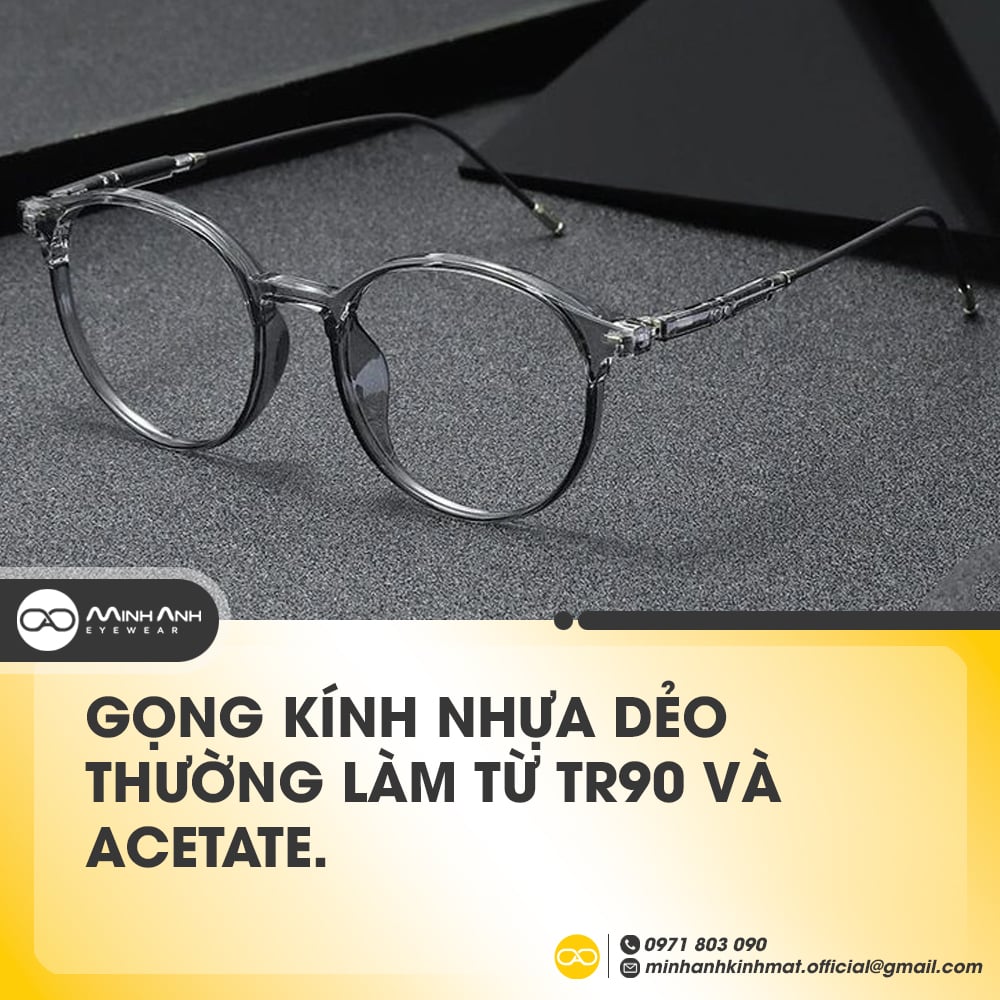 Gọng kính nhựa dẻo thường làm từ TR90 và Acetate.