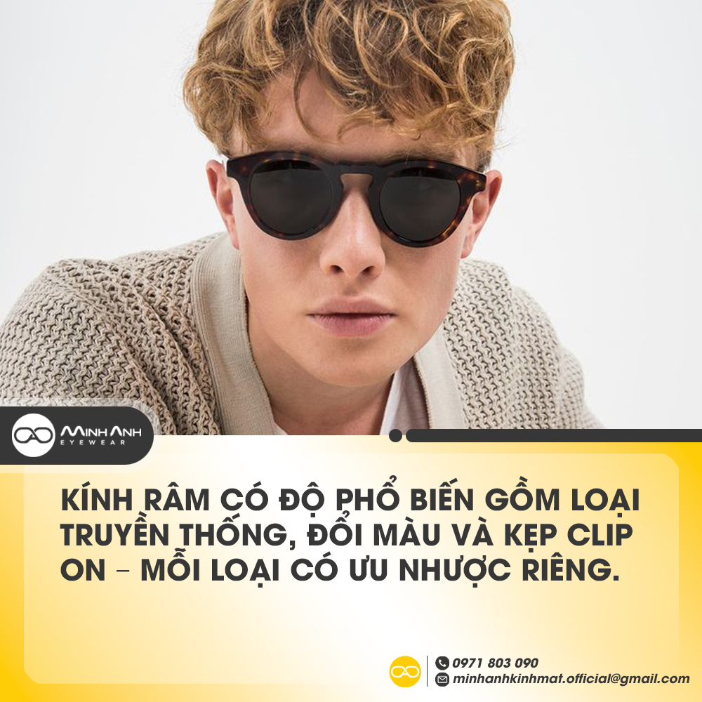 Kính râm có độ phổ biến gồm loại truyền thống, đổi màu và kẹp – mỗi loại có ưu nhược riêng.