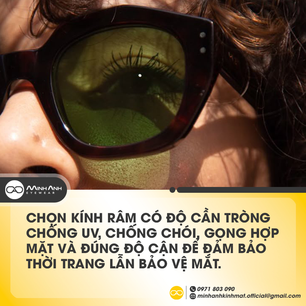 Chọn kính râm có độ cần tròng chống UV, chống chói, gọng hợp mặt và đúng độ cận để đảm bảo thời trang lẫn bảo vệ mắt.