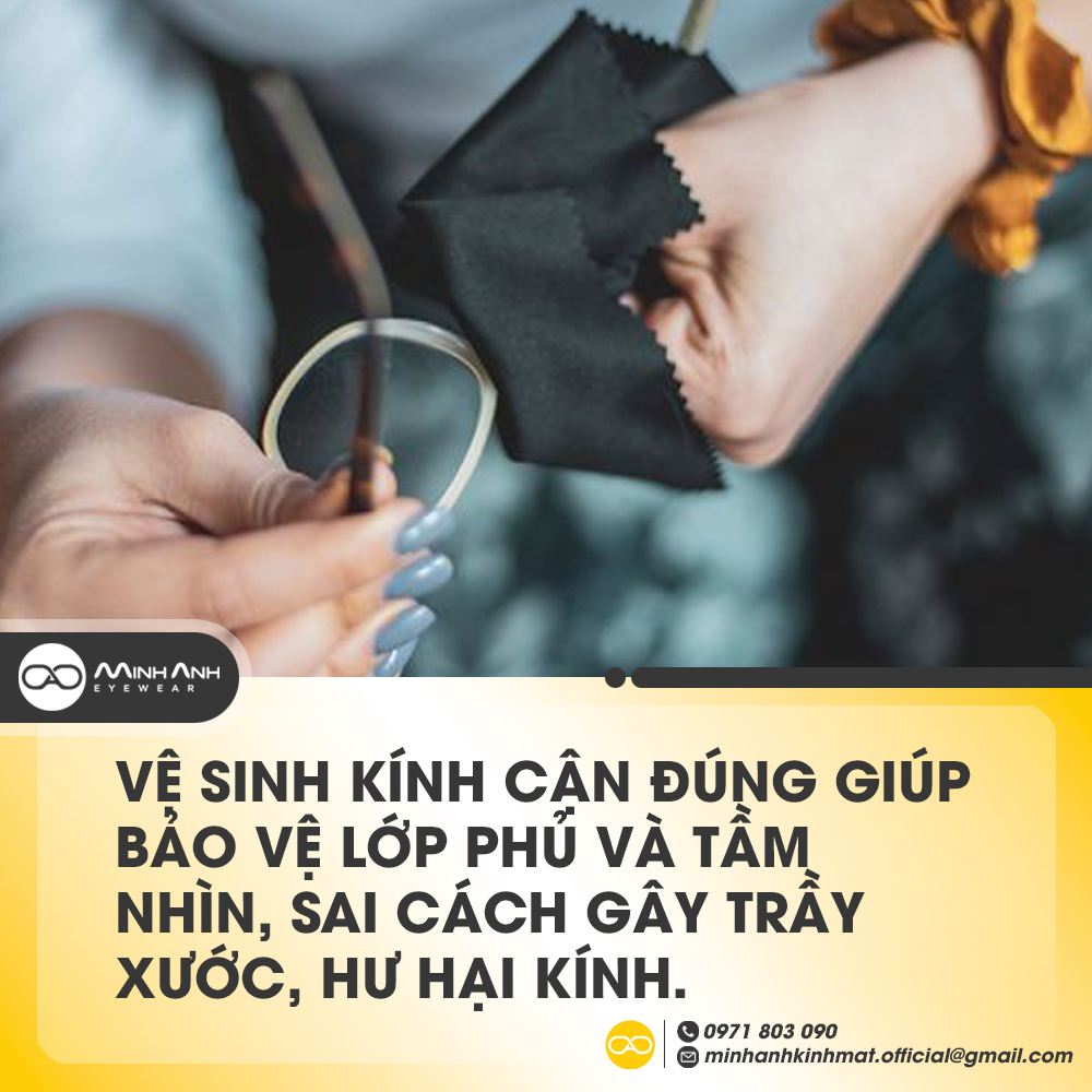 Vệ sinh kính cận đúng giúp bảo vệ lớp phủ và tầm nhìn, sai cách gây trầy xước, hư hại kính.