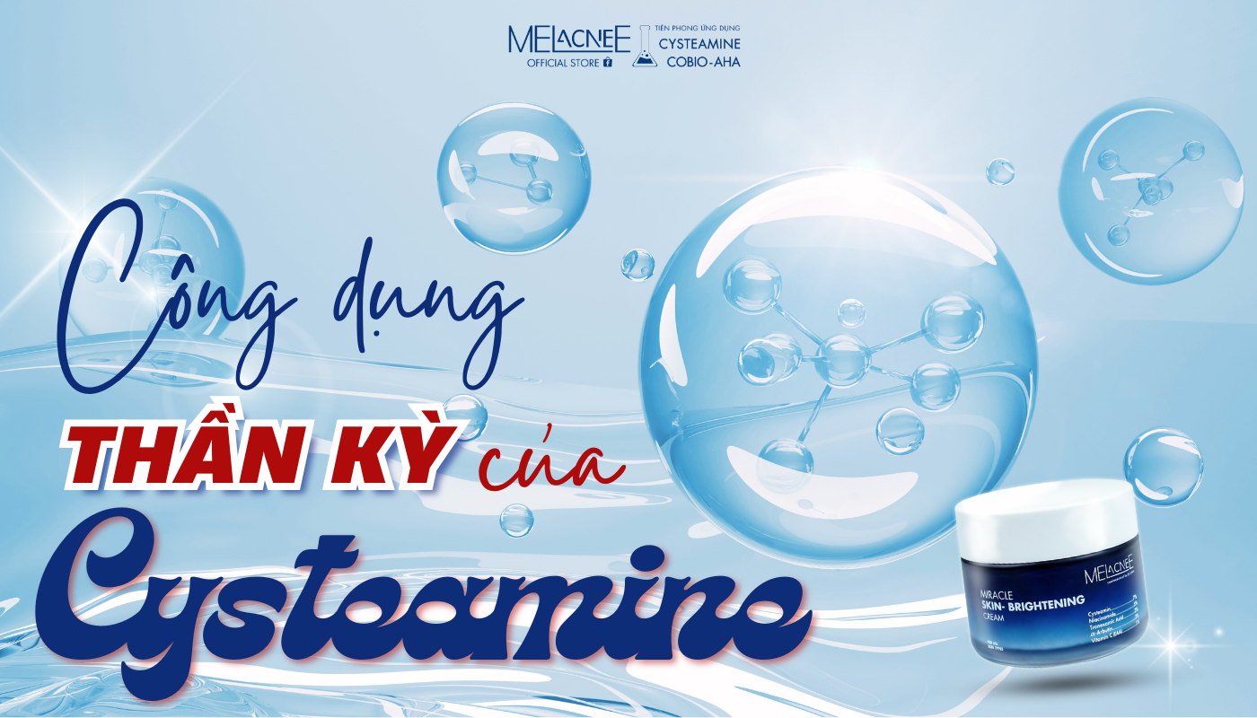 Cysteamine là gì? Công dụng “thần kỳ” với làn da và cách sử dụng hiệu quả
