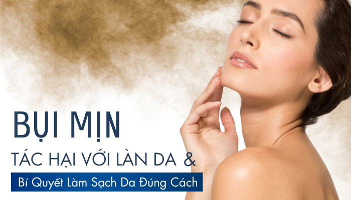 Tác Hại Của Bụi Mịn Đối Với Da Và Bí Quyết Làm Sạch Da Đúng Cách