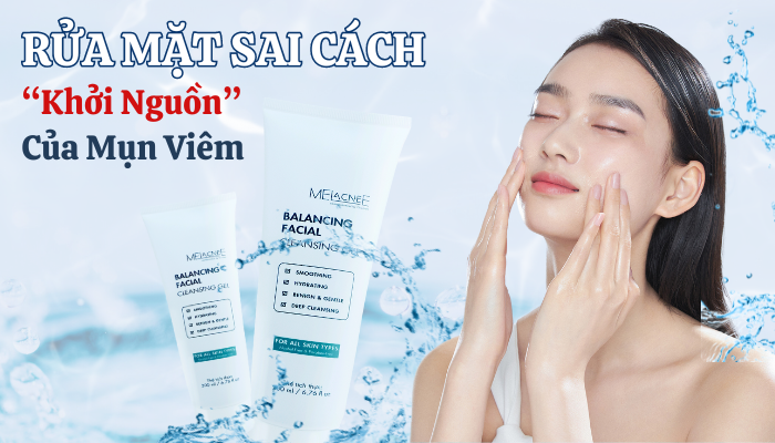 Rửa mặt sai cách “Khởi nguồn” của mụn viêm