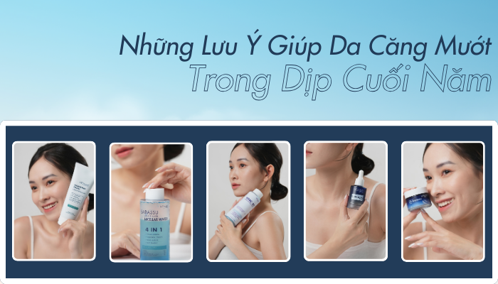 NHỮNG LƯU Ý GIÚP LÀN DA LUÔN CĂNG MƯỚT TRONG CUỐI NĂM