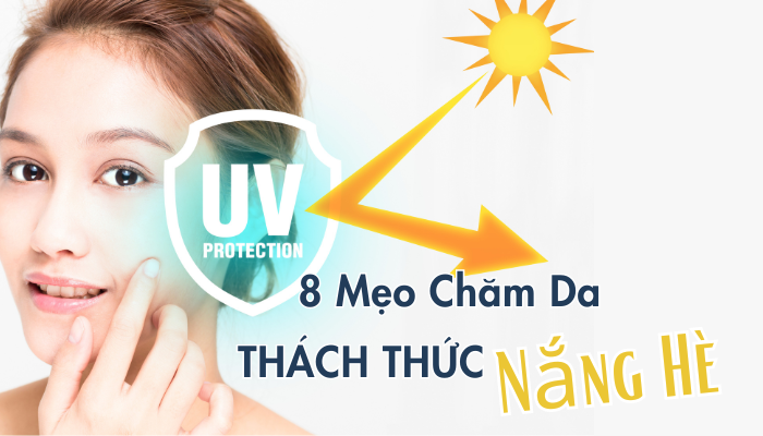 8 MẸO CHĂM DA THÁCH THỨC NẮNG HÈ