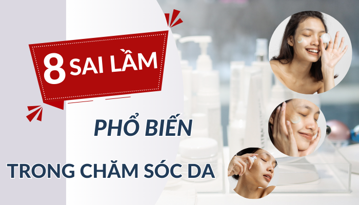 8 SAI LẦM PHỔ BIẾN TRONG CHĂM SÓC DA