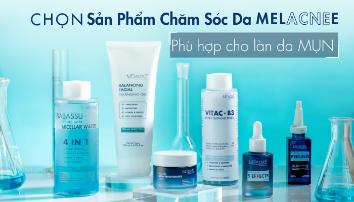 CHỌN SẢN PHẨM CHĂM SÓC DA PHÙ HỢP CHO DA MỤN