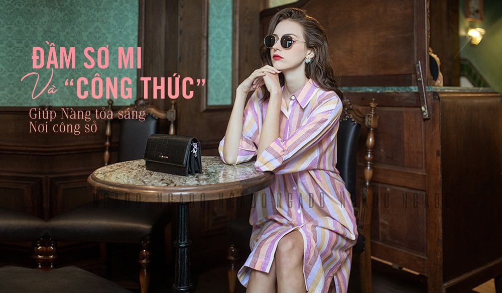 Đầm sơ mi thời trang và “công thức” giúp Nàng tỏa sáng nơi công sở