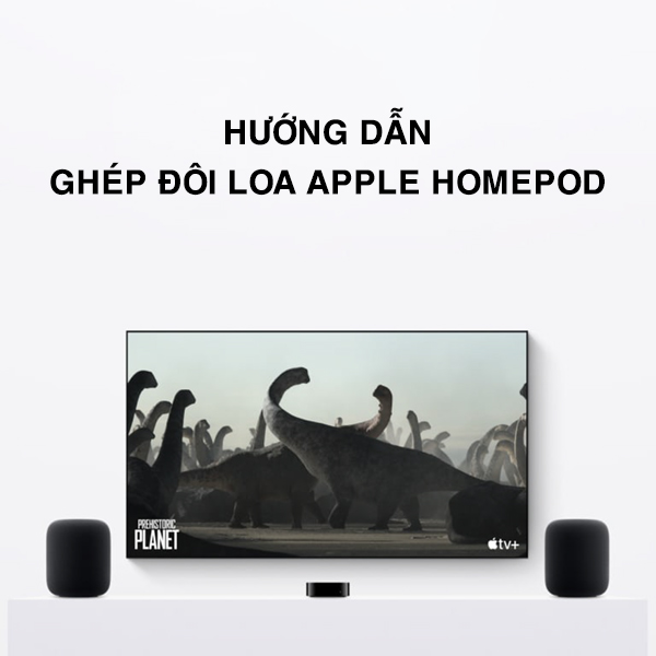 Hướng dẫn thiết lập cặp âm thanh nổi với 2 loa HomePod