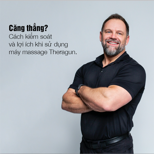 Căng thẳng? Cách kiểm soát và lợi ích khi sử dụng máy massage Theragun.