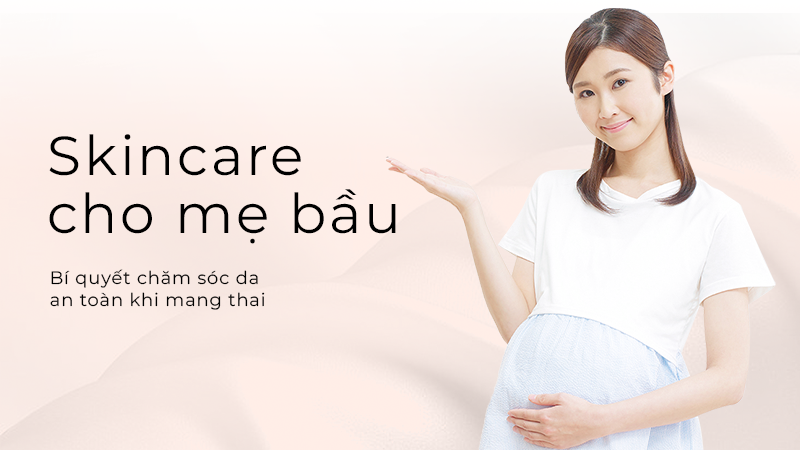 Skincare cho mẹ bầu - Bí quyết chăm sóc da an toàn khi mang thai