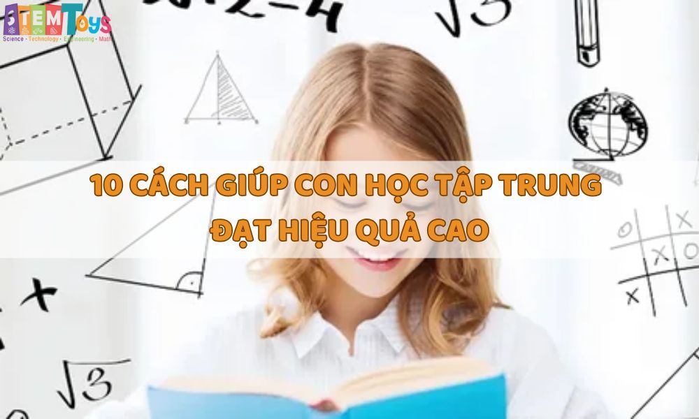 10 cách giúp con học tập trung đạt hiệu quả cao