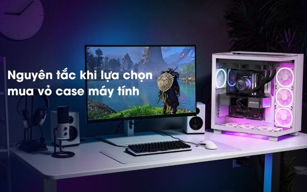 Chọn mua vỏ case máy không khó nếu bạn biết đến nguyên tắc này