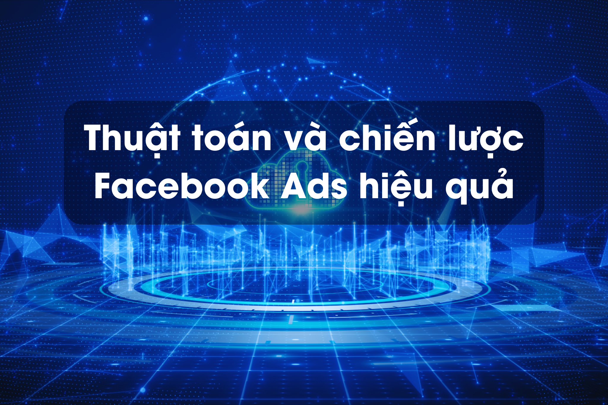 Thuật toán và chiến lược Facebook Ads hiệu quả