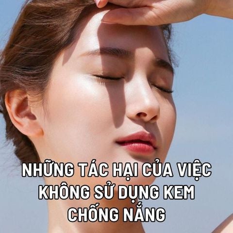 NHỮNG TÁC HẠI CỦA VIỆC KHÔNG SỬ DỤNG KEM CHỐNG NẮNG BẠN CẦN CHÚ Ý