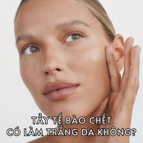 TẨY TẾ BÀO CHẾT LÀ GÌ? TẨY TẾ BÀO CHẾT CÓ LÀM TRẮNG DA KHÔNG?