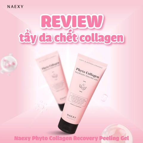 REVIEW TỪ A-Z TẨY DA CHẾT COLLAGEN NAEXY PHYTO COLLAGEN RECOVERY PEELING GEL
