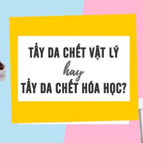 nên chọn tẩy da chết vật lý hay hóa học