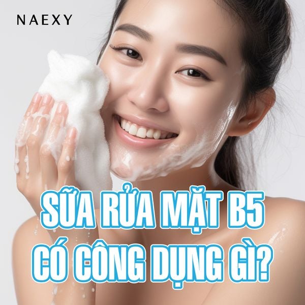 SỮA RỬA MẶT B5 CÓ CÔNG DỤNG GÌ?