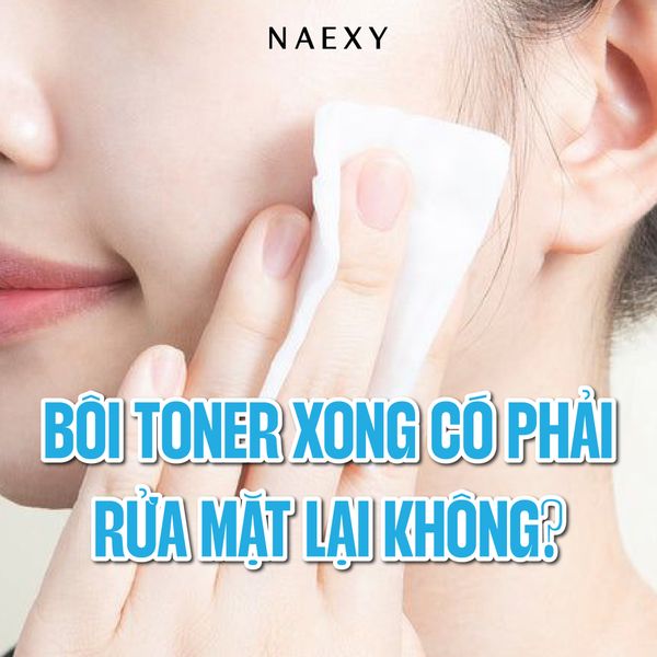 BÔI TONER XONG CÓ PHẢI RỬA MẶT LẠI KHÔNG?