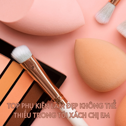 TOP PHỤ KIỆN LÀM ĐẸP KHÔNG THỂ THIẾU TRONG TÚI XÁCH CHỊ EM