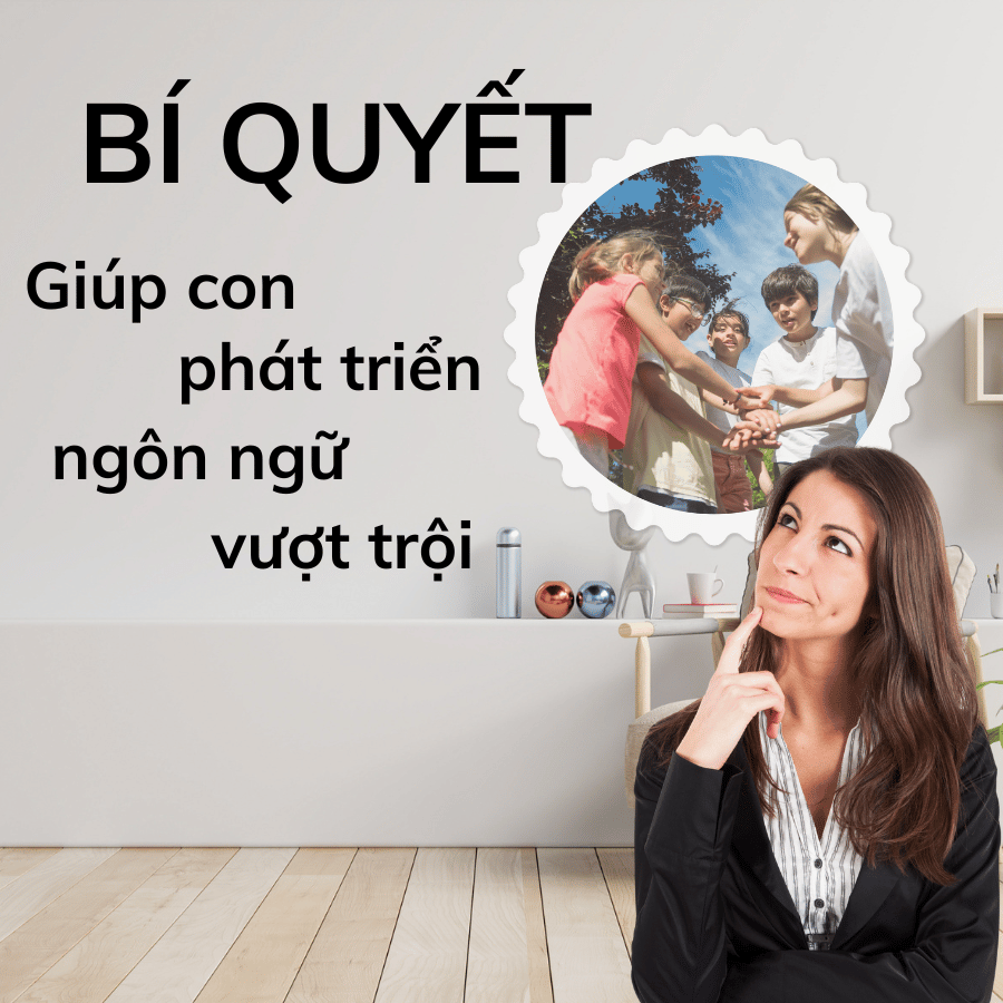 Bí Quyết Giúp Con Phát Triển Ngôn Ngữ Vượt Trội: Từ Những Lời Đầu Tiên Đến Kỹ Năng Giao Tiếp Thành Thạo