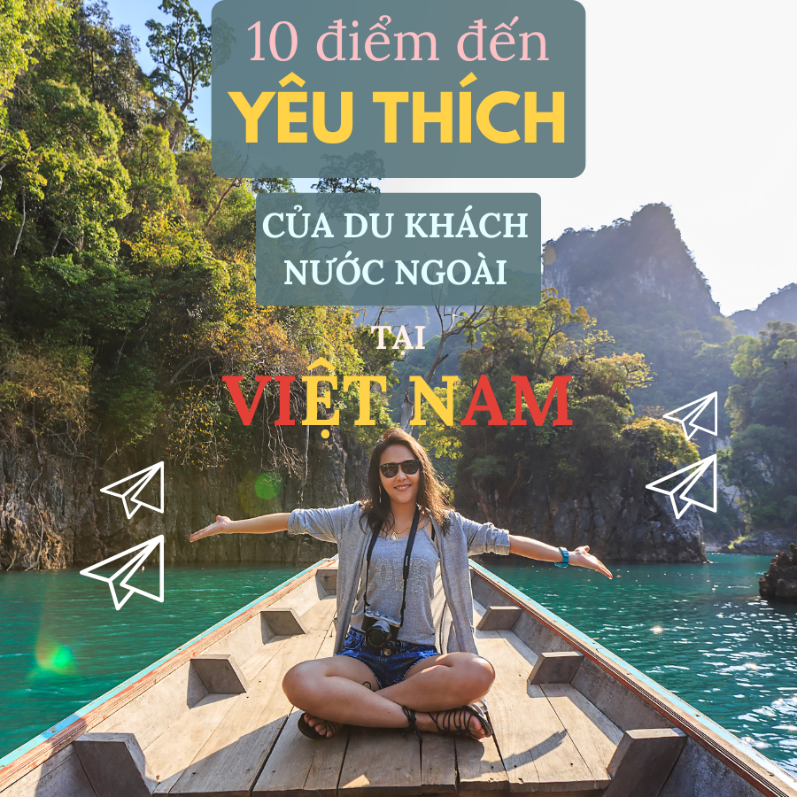 10 Điểm Đến Yêu Thích Của Người Nước Ngoài Tại Việt Nam