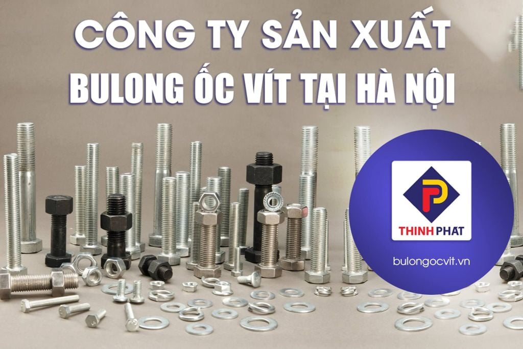 Công ty sản xuất bulong ốc vít tại Hà Nội – thinhphat