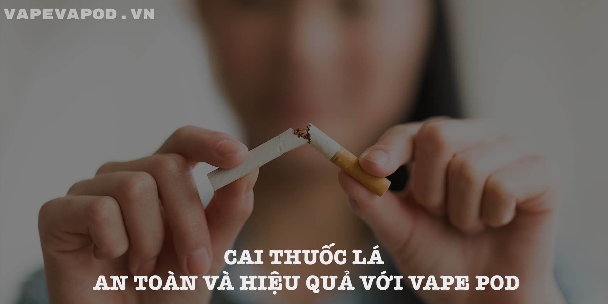 Cai thuốc lá an toàn và hiệu quả với Vape Pod.