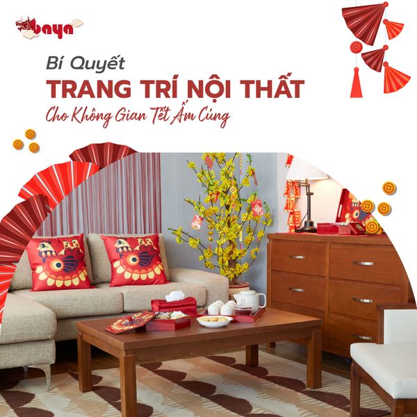 Bí Quyết Trang Trí Nội Thất Cho Không Gian Tết Ấm Cúng