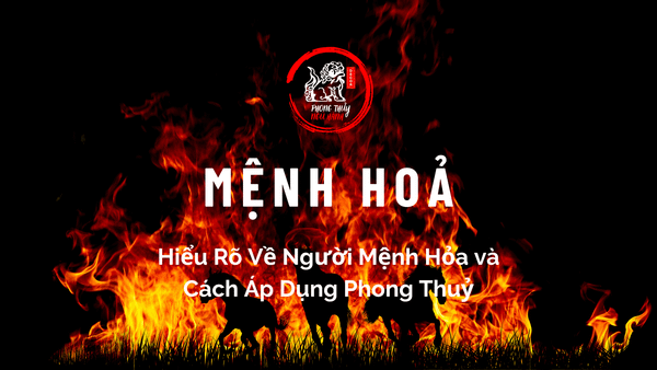 Mệnh Hỏa: Hiểu Rõ Về Người Mệnh Hỏa và Cách Áp Dụng Phong Thuỷ