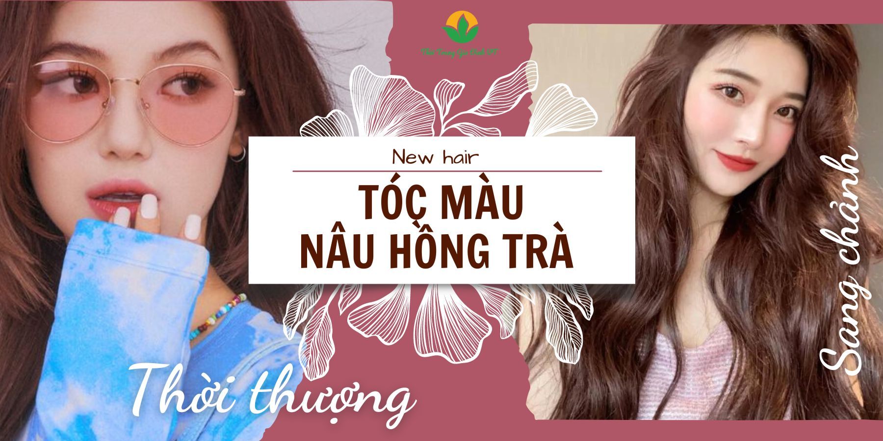 TÓC NÂU HỒNG TRÀ THỜI THƯỢNG, SANG CHẢNH CHO MỌI CÔ GÁI