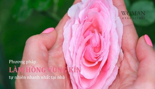 Cách làm hồng vùng kín tự nhiên nhanh nhất
