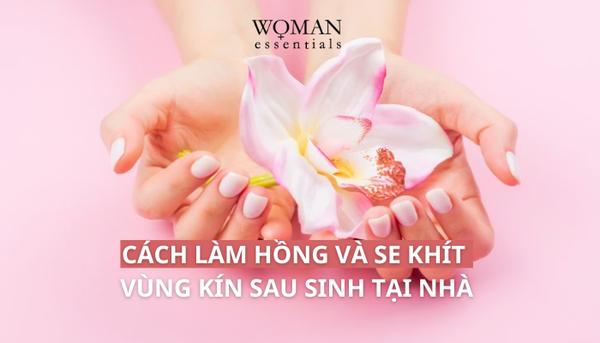 Cách làm hồng và se khít vùng kín sau sinh tại nhà
