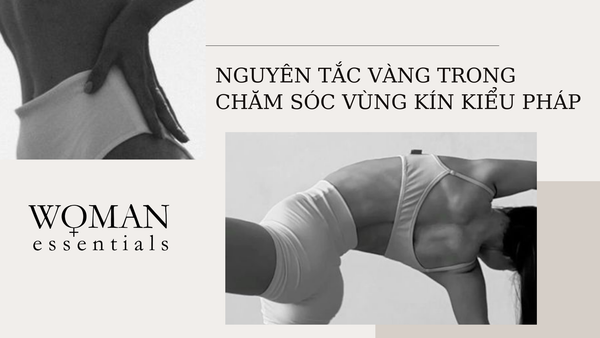 Những nguyên tắc vàng trong chăm sóc vùng kín kiểu Pháp